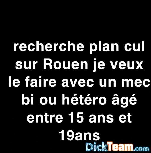 kilian7676 - Homme - Bi - 19 ans : recherche plan cul sur Rouen je veux le faire avec un mec bi ou hétéro âgé entre 15 ans et
19ans Ou nude sna 